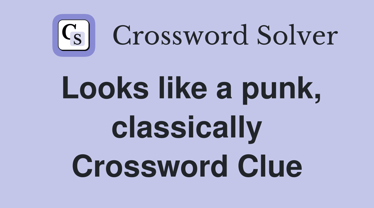 Looks like a punk, classically Crossword Clue