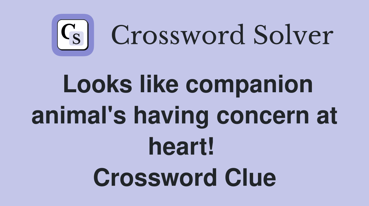 Looks like companion animal's having concern at heart!  Crossword Clue