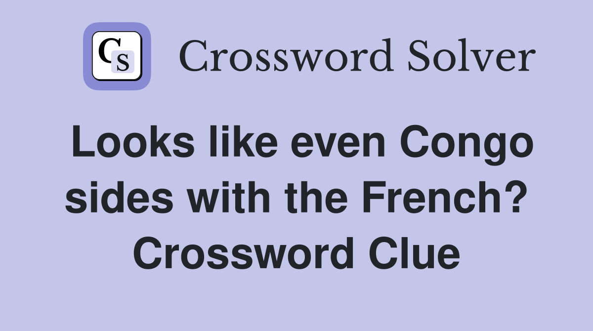 Looks like even Congo sides with the French? Crossword Clue