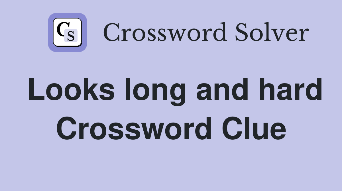 Looks long and hard Crossword Clue