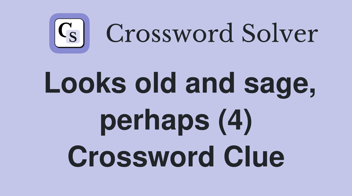 Looks old and sage, perhaps (4) Crossword Clue