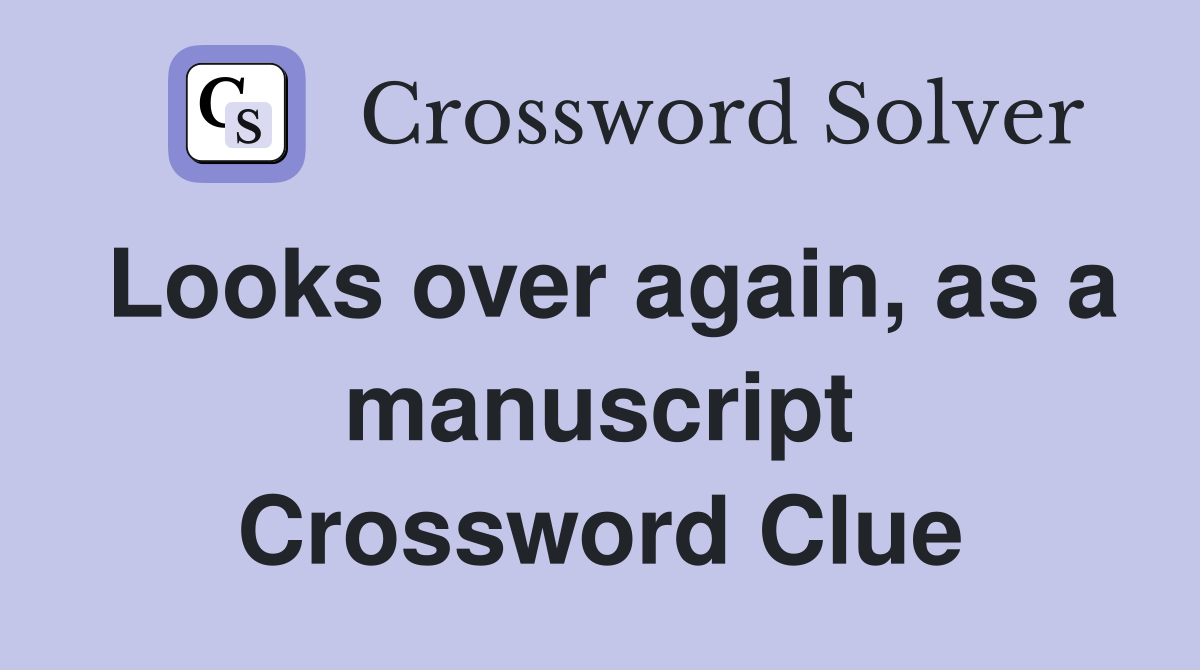 Looks over again, as a manuscript Crossword Clue
