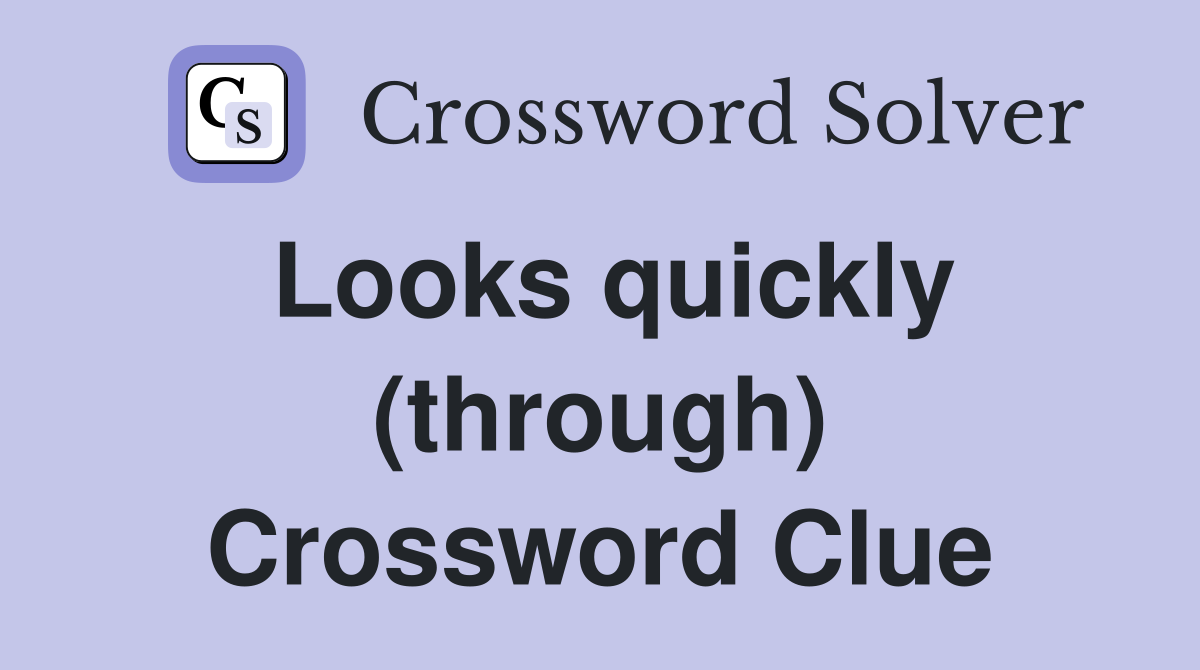 Looks quickly (through) Crossword Clue