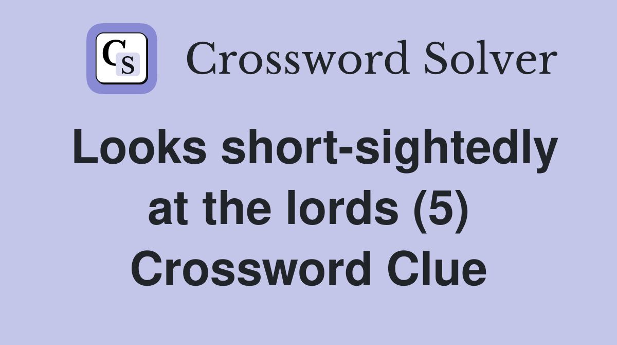 Looks short-sightedly at the lords (5) Crossword Clue