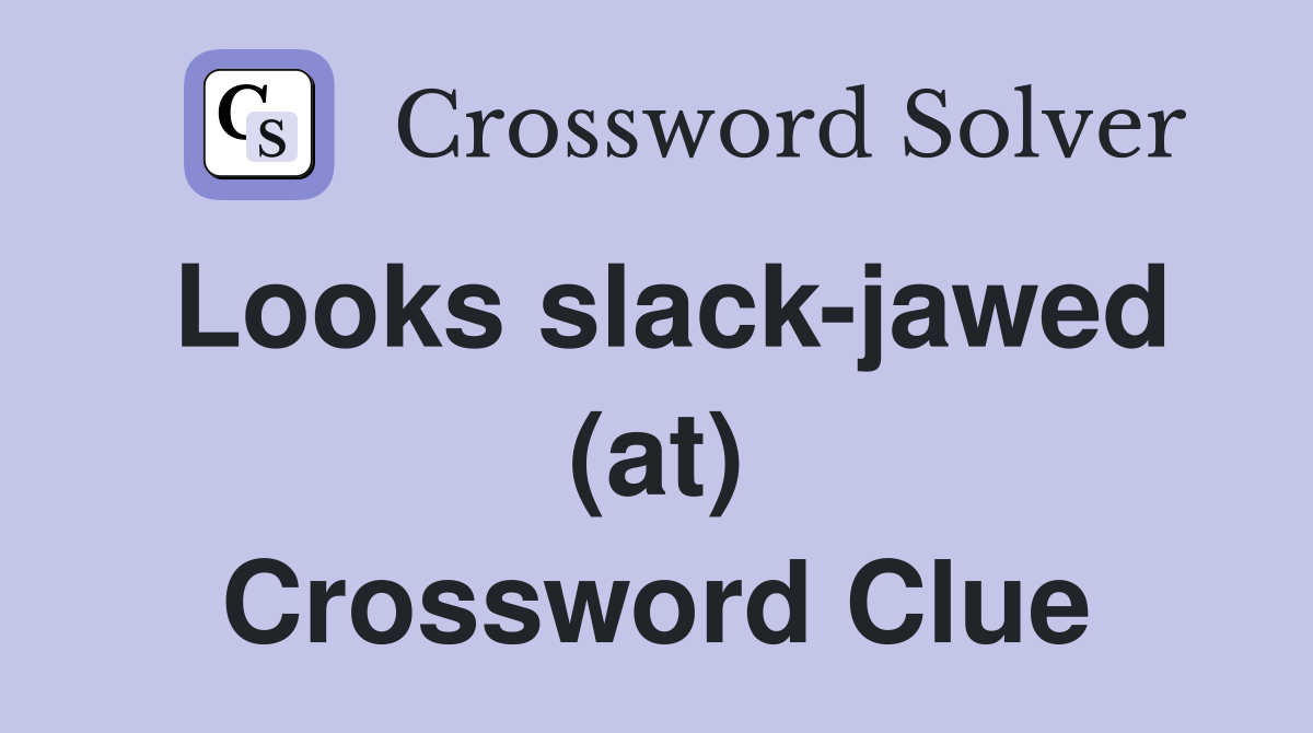 Looks slack-jawed (at) Crossword Clue