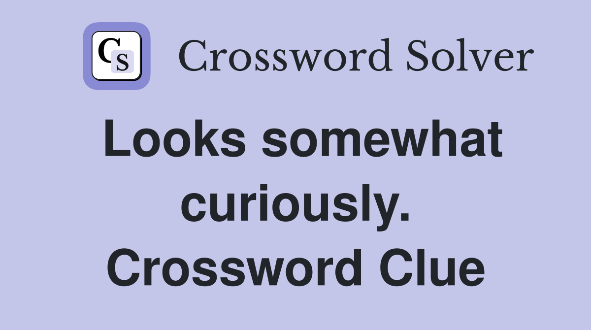 Looks somewhat curiously. Crossword Clue