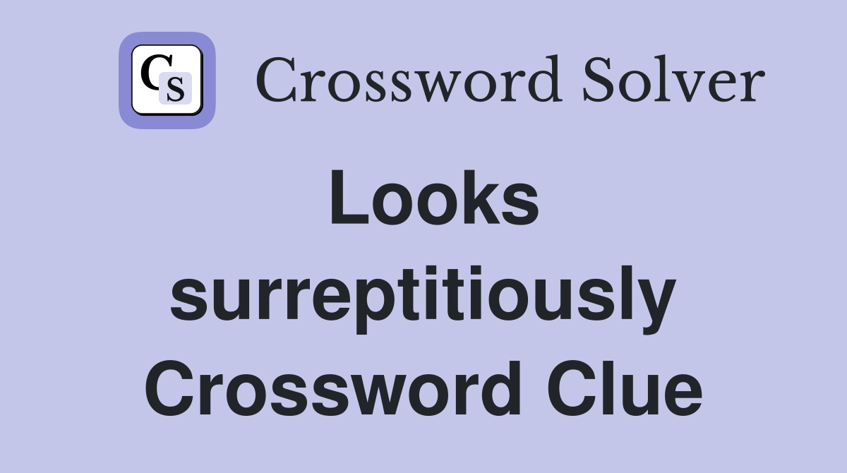 Looks surreptitiously Crossword Clue
