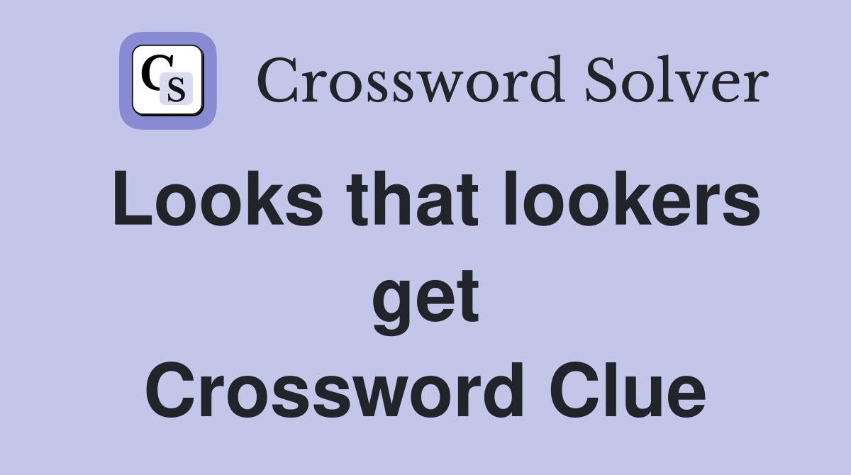Looks that lookers get Crossword Clue