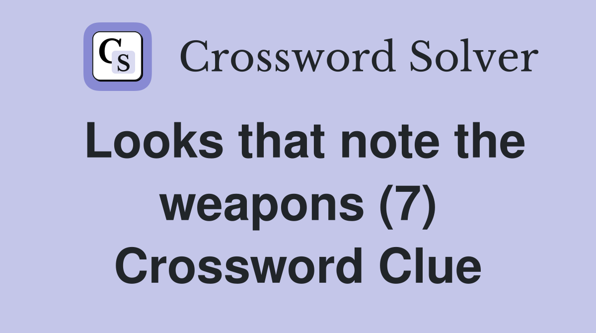 Looks that note the weapons (7) Crossword Clue