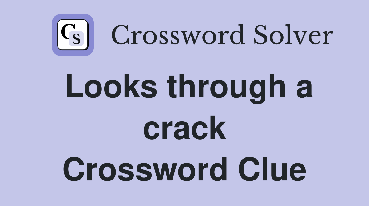 Looks through a crack Crossword Clue