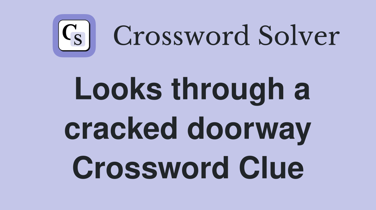 Looks through a cracked doorway Crossword Clue