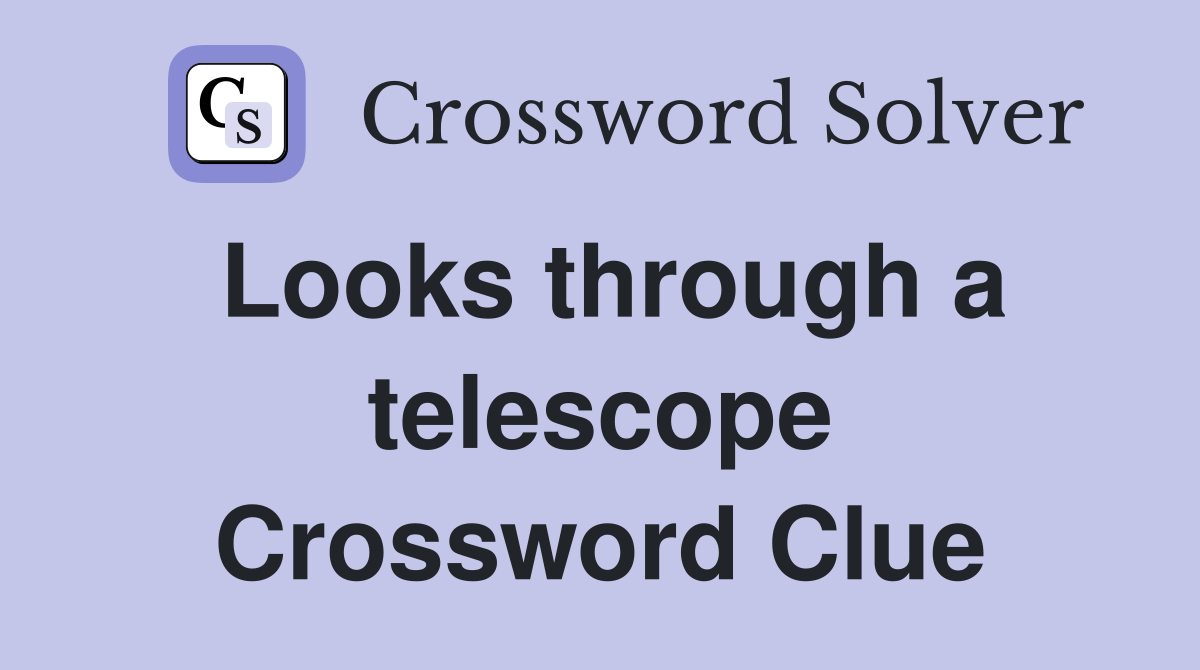 Looks through a telescope Crossword Clue