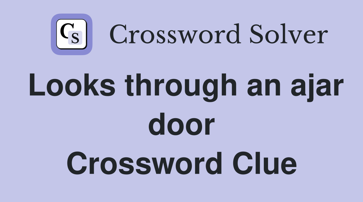 Looks through an ajar door Crossword Clue