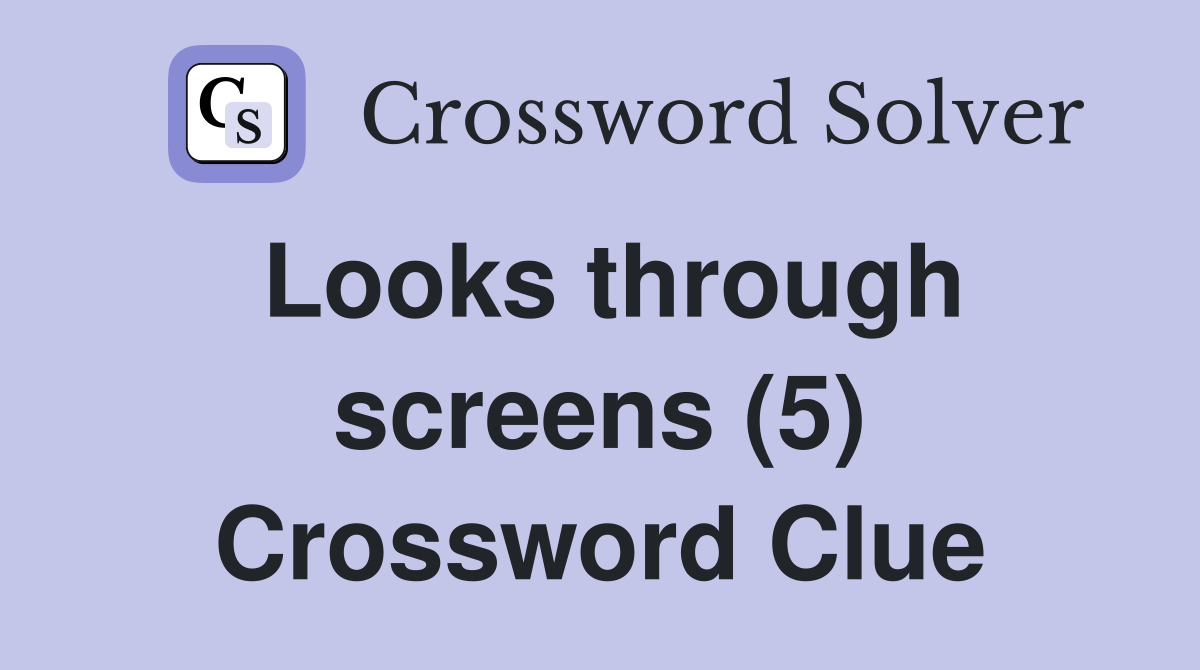 Looks through screens (5) Crossword Clue