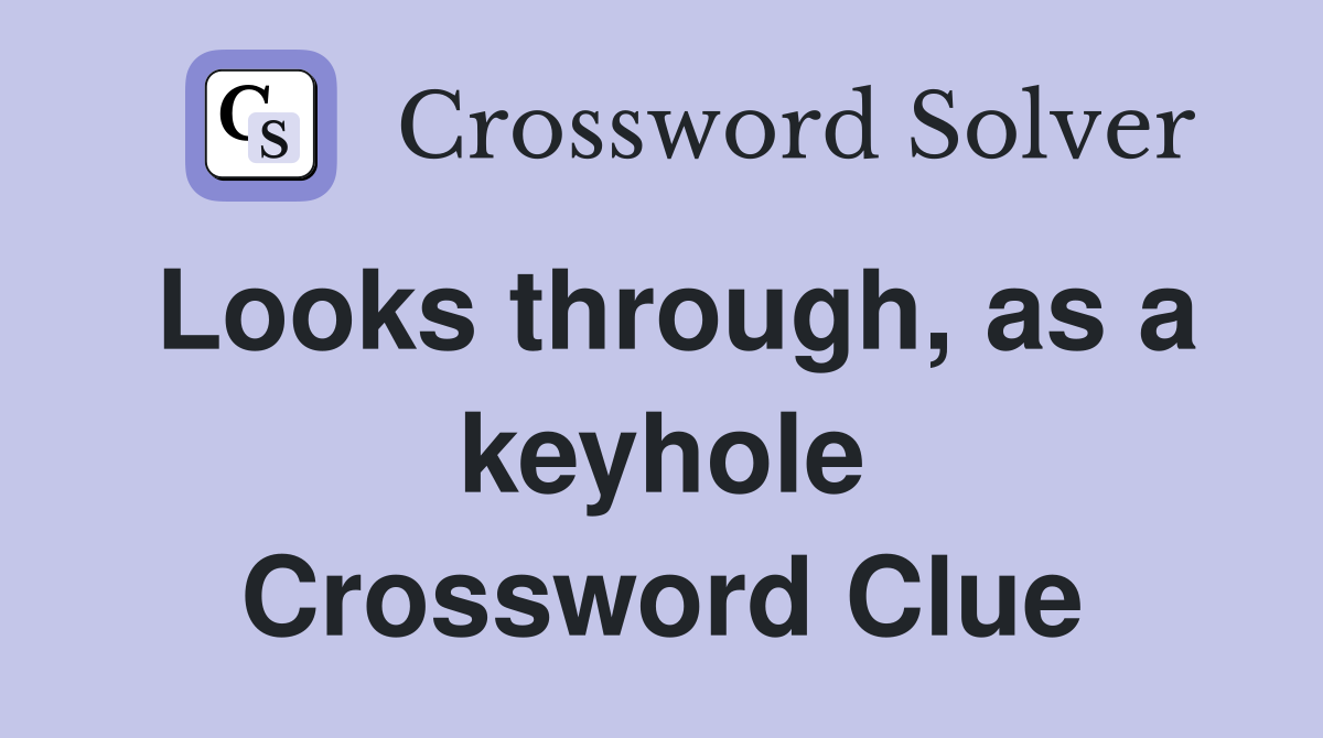 Looks through, as a keyhole Crossword Clue