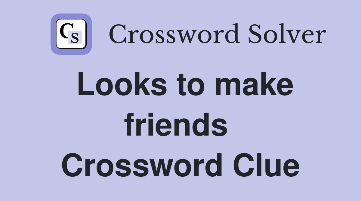Looks to make friends  Crossword Clue