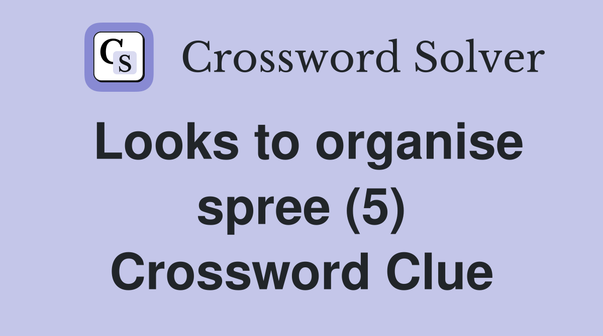 Looks to organise spree (5) Crossword Clue