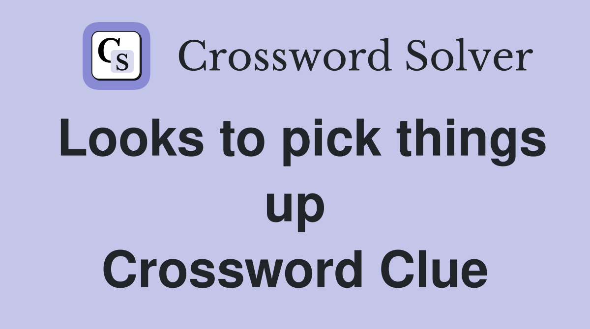 Looks to pick things up Crossword Clue