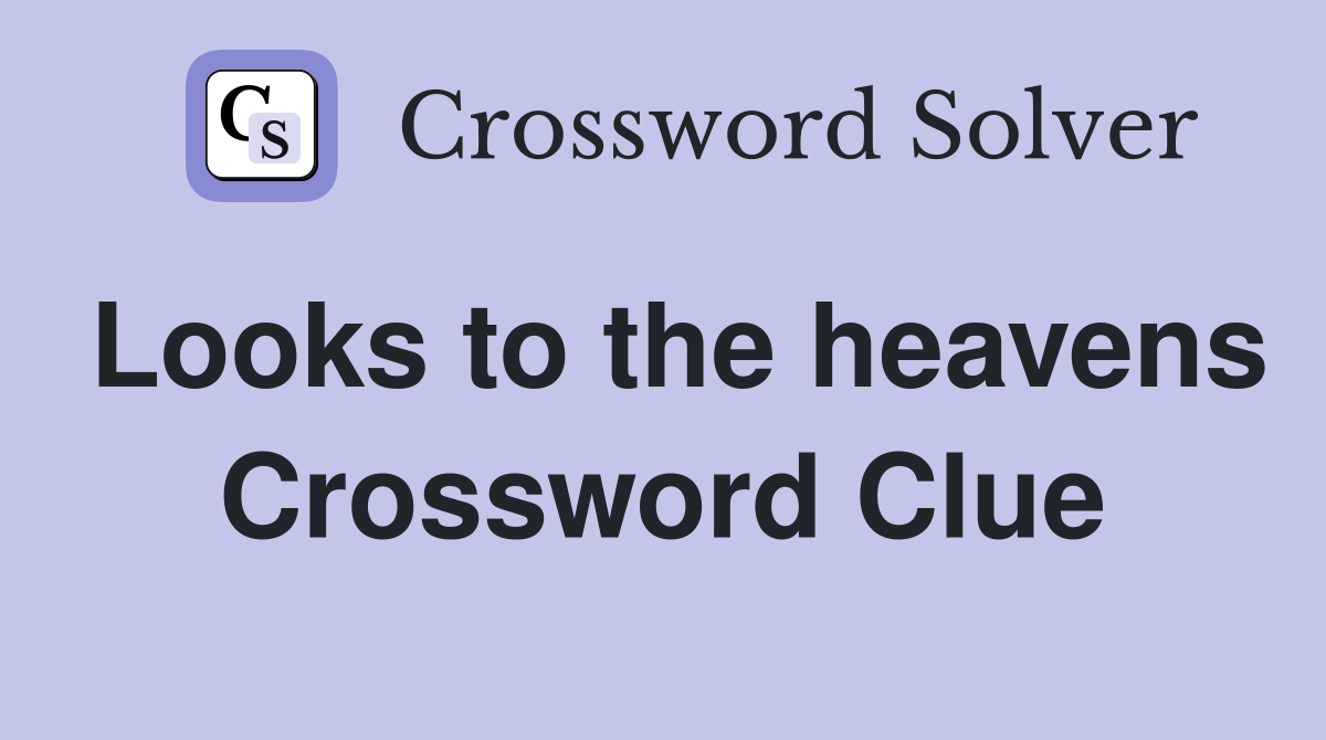 Looks to the heavens Crossword Clue