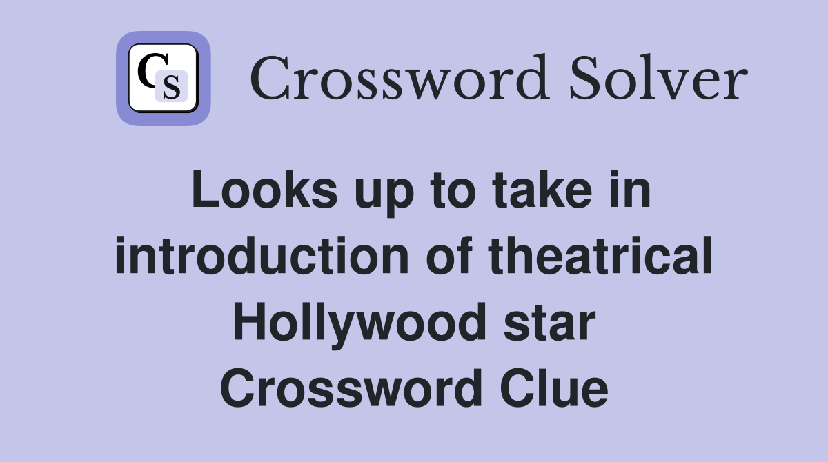 Looks up to take in introduction of theatrical Hollywood star Crossword Clue
