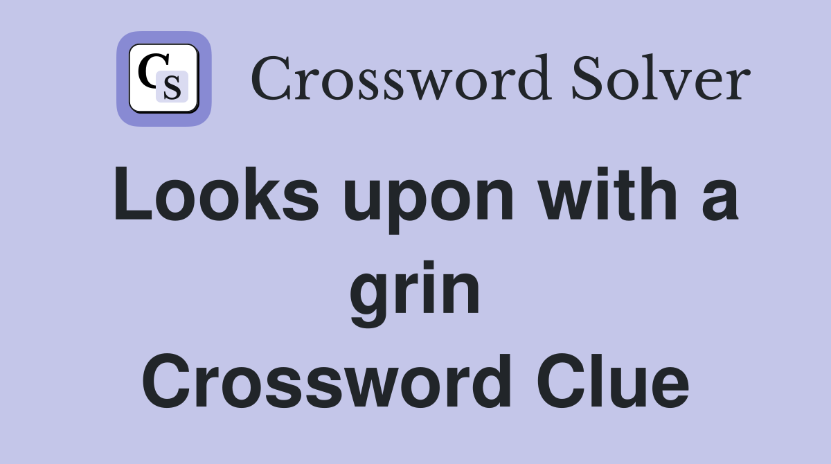 Looks upon with a grin Crossword Clue