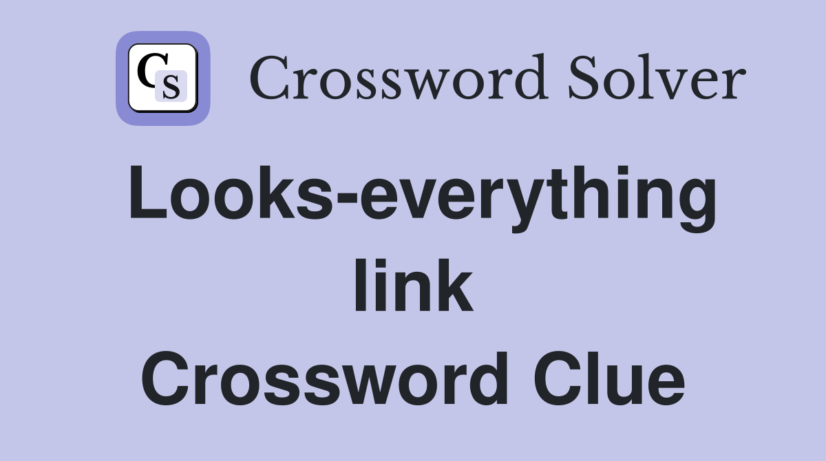 Looks-everything link Crossword Clue