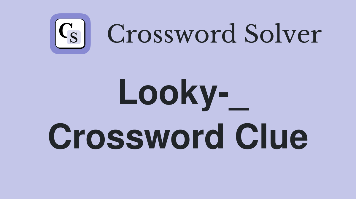 Looky-_ Crossword Clue