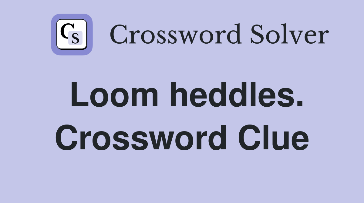 Loom heddles. Crossword Clue