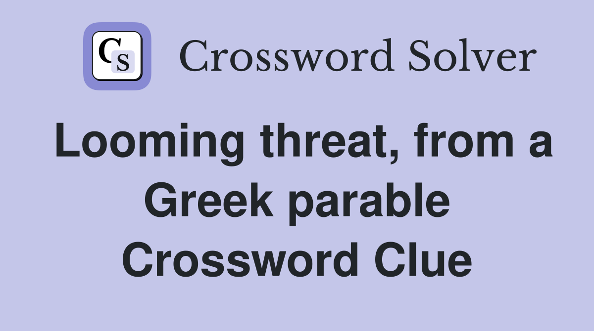 Looming threat, from a Greek parable Crossword Clue