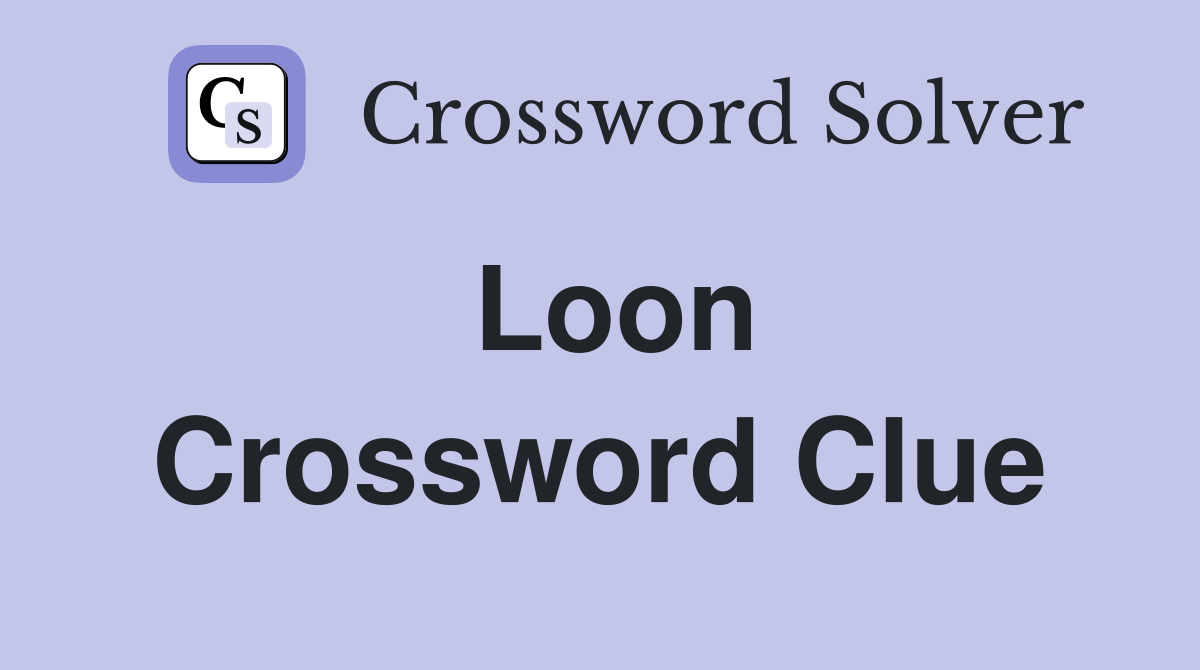 Loon Crossword Clue