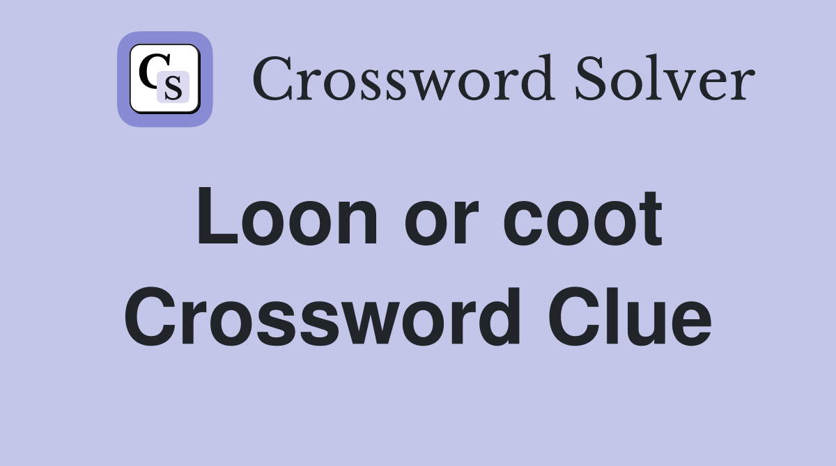Loon or coot Crossword Clue