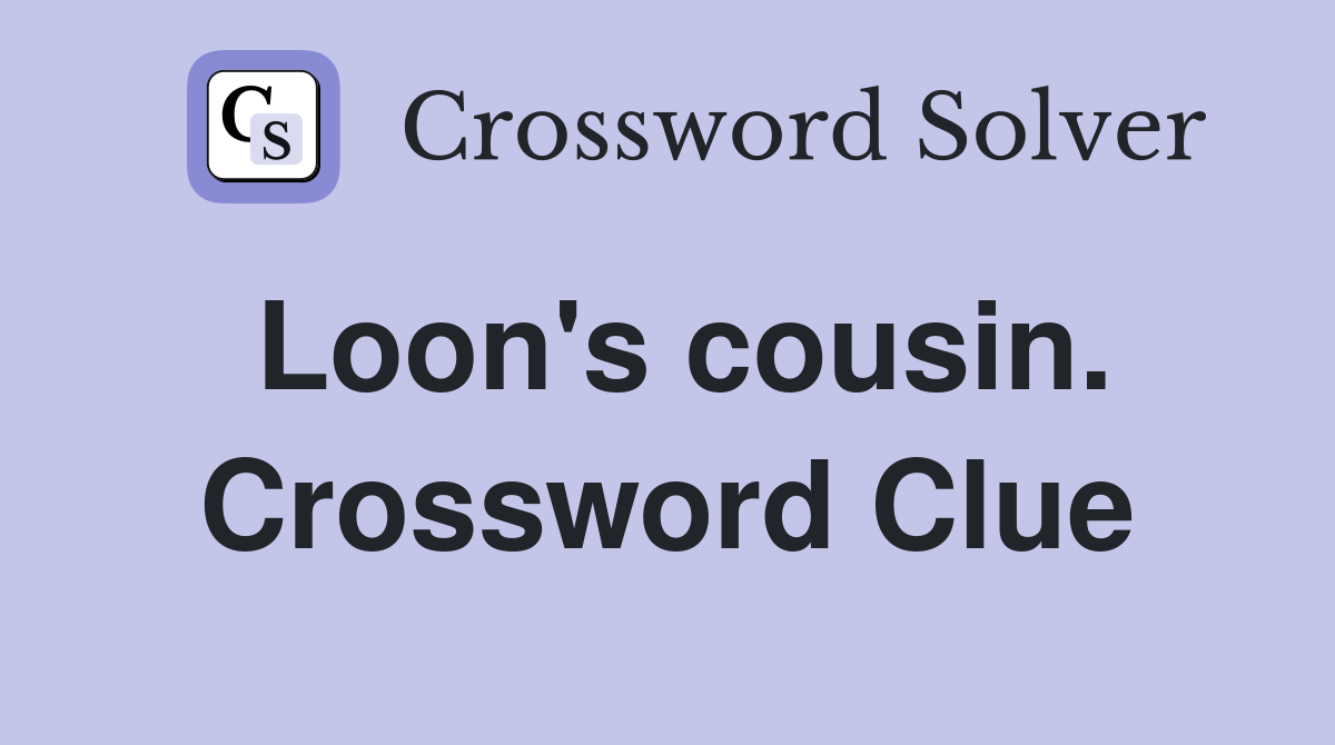 Loon's cousin. Crossword Clue