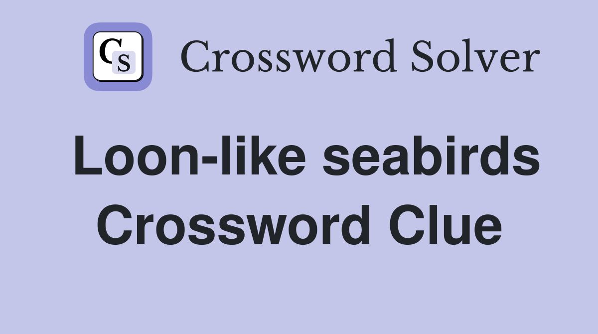 Loon-like seabirds Crossword Clue