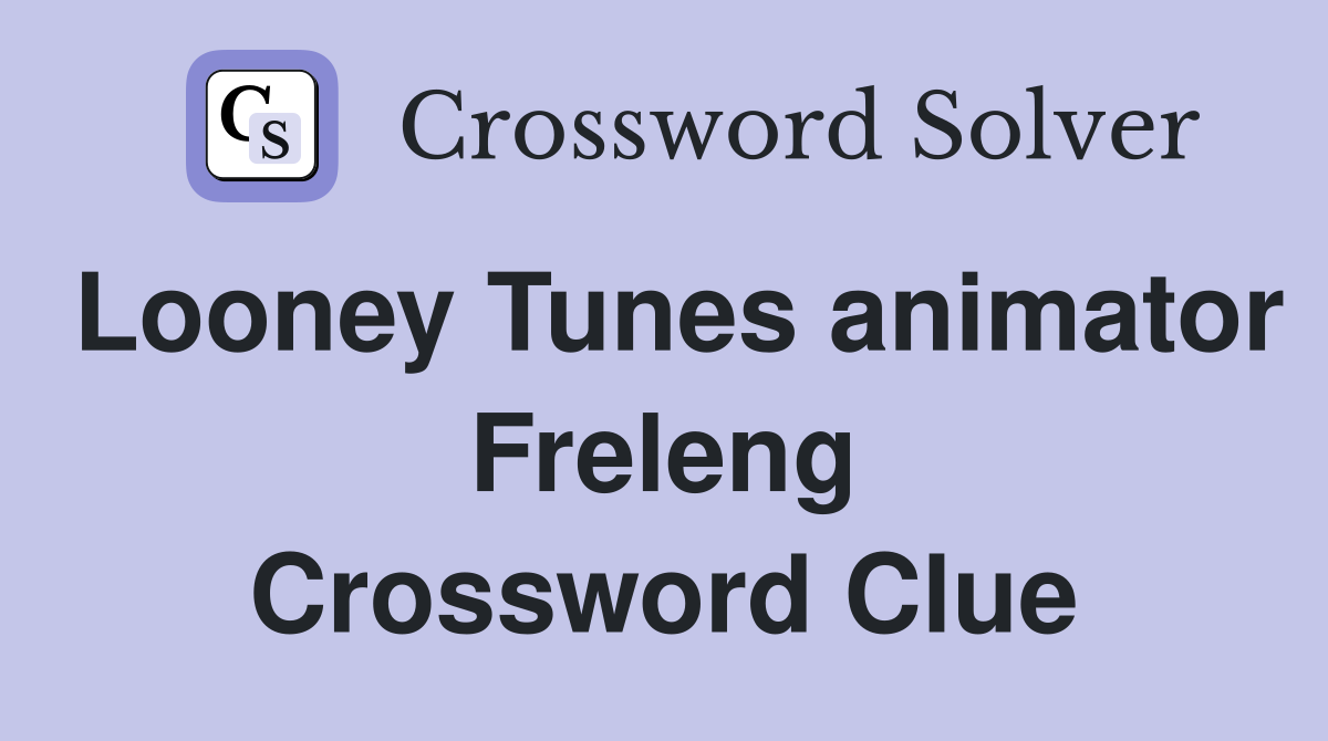 Looney Tunes animator Freleng Crossword Clue