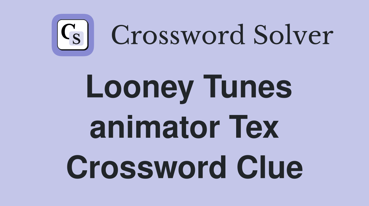 Looney Tunes animator Tex Crossword Clue