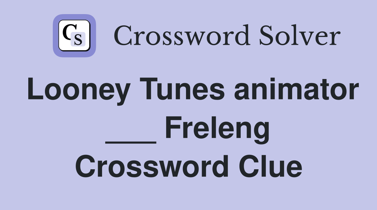 Looney Tunes animator ___ Freleng Crossword Clue