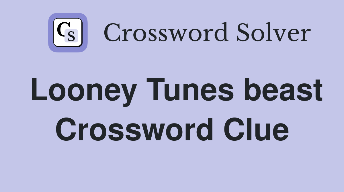 Looney Tunes beast Crossword Clue