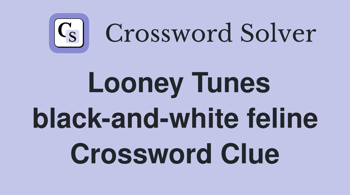 Looney Tunes black-and-white feline Crossword Clue