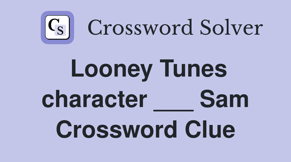 Looney Tunes character ___ Sam Crossword Clue