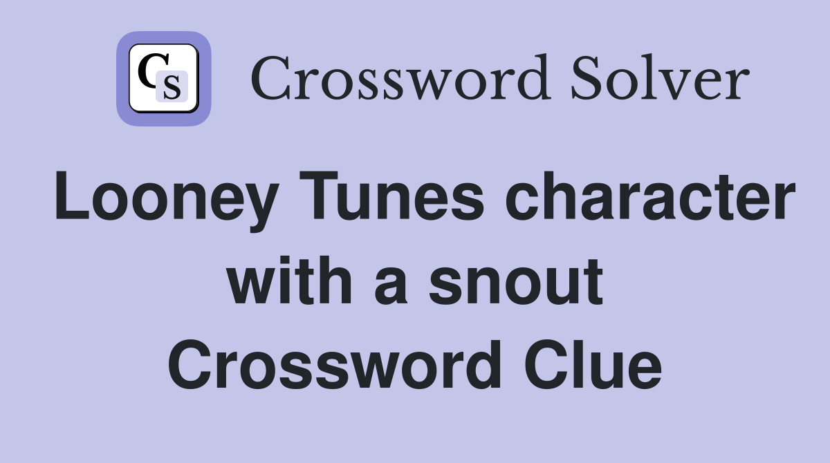 Looney Tunes character with a snout Crossword Clue