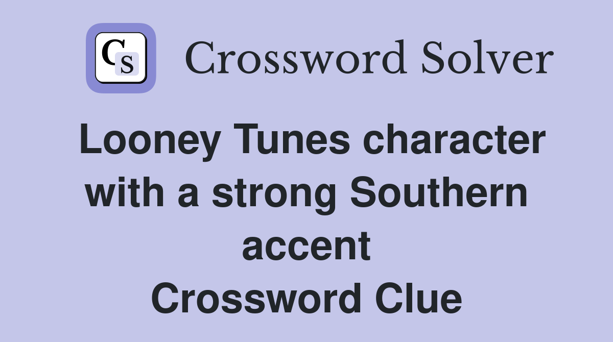 Looney Tunes character with a strong Southern accent Crossword Clue