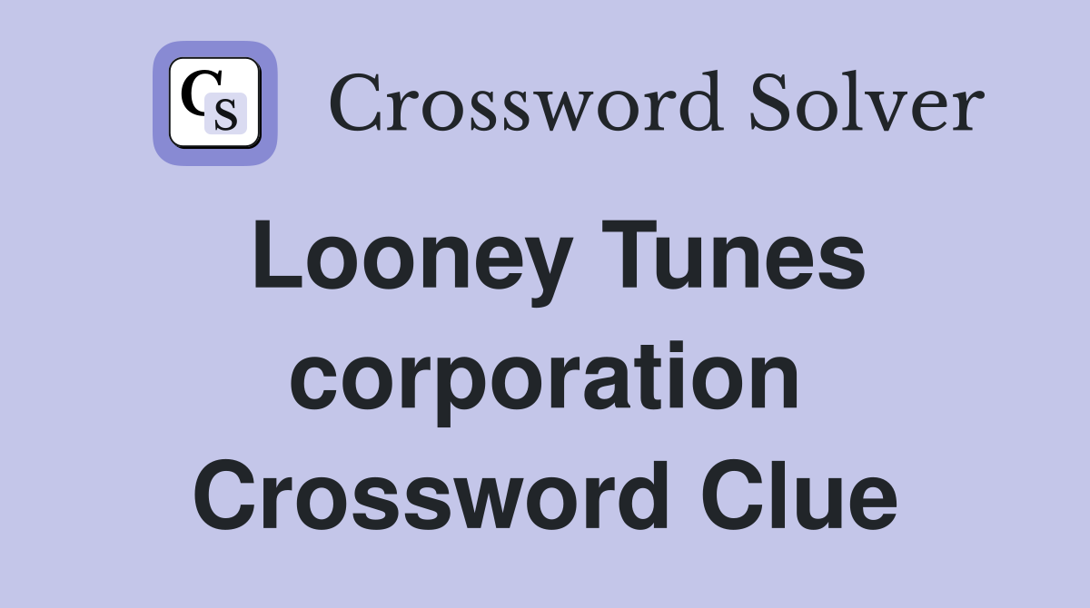 Looney Tunes corporation Crossword Clue