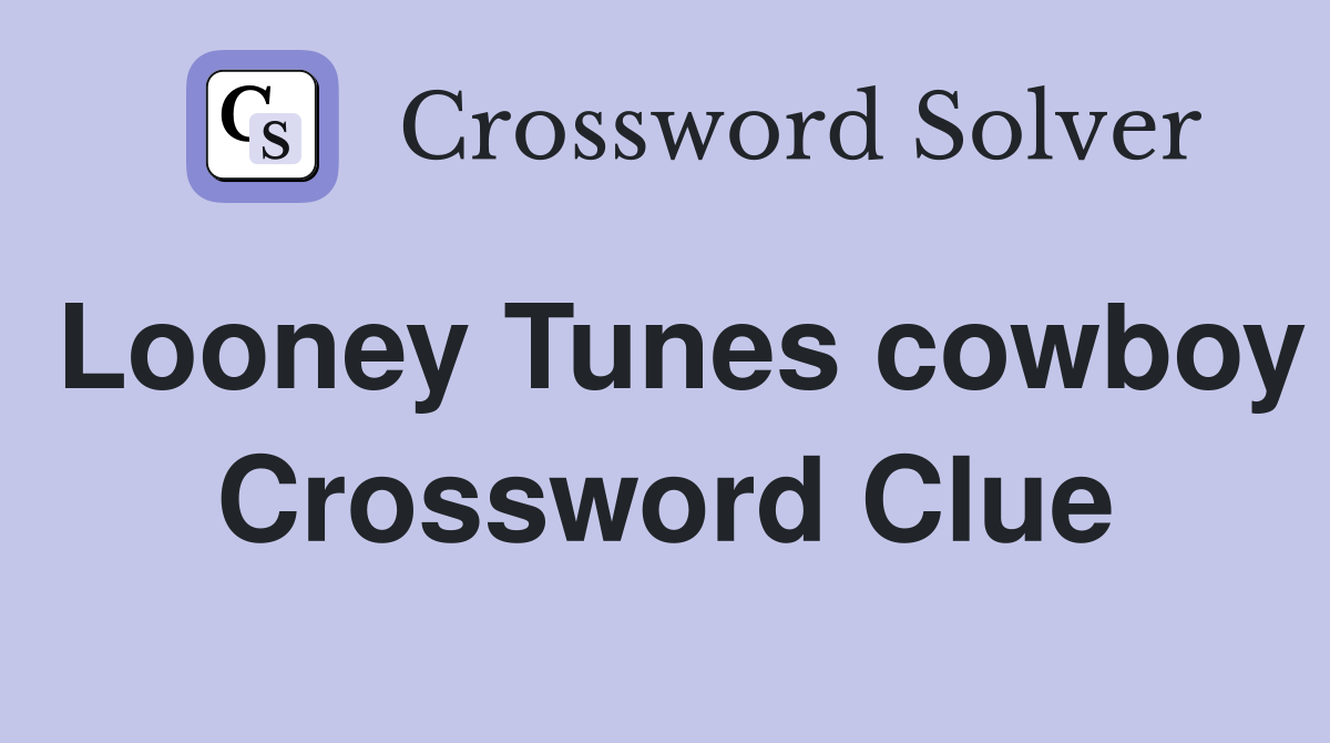 Looney Tunes cowboy Crossword Clue