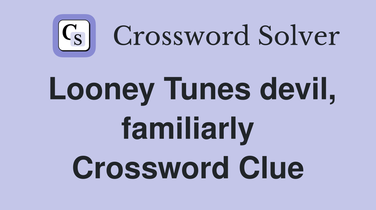 Looney Tunes devil, familiarly Crossword Clue