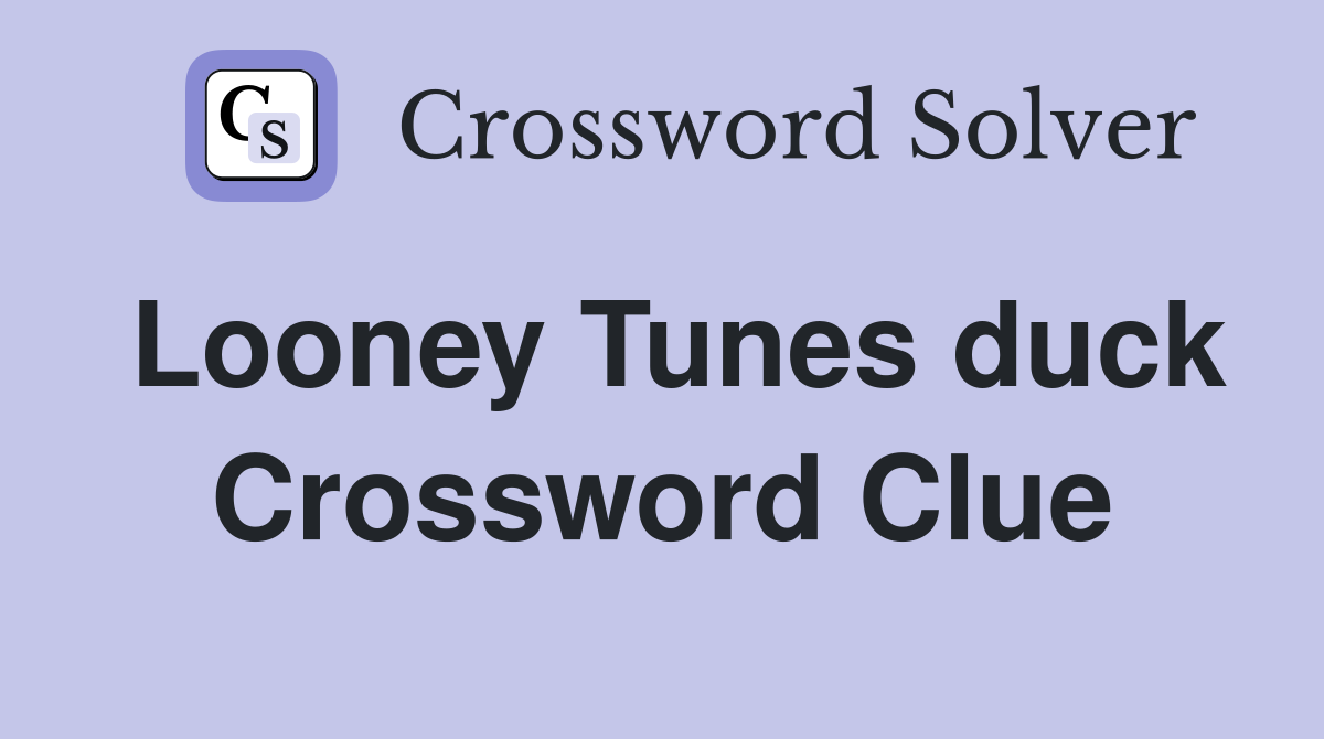 Looney Tunes duck Crossword Clue