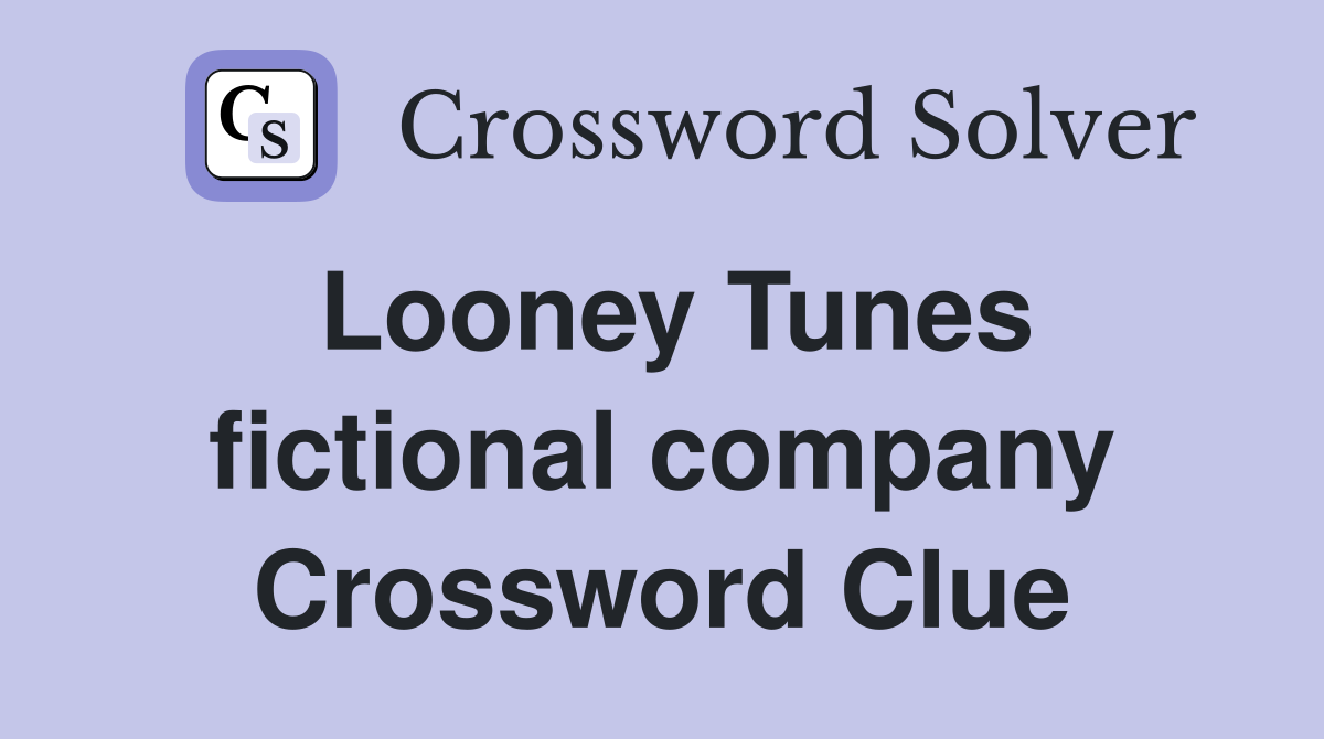 Looney Tunes fictional company Crossword Clue