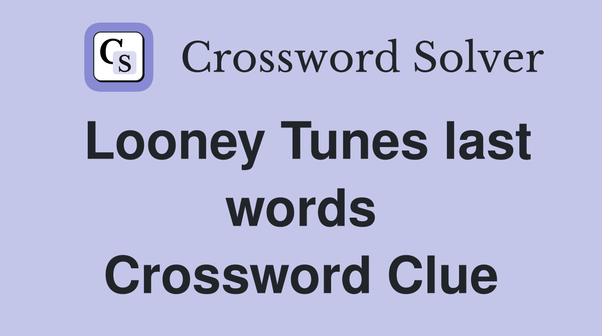 Looney Tunes last words Crossword Clue