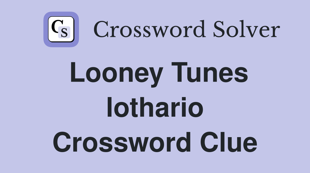 Looney Tunes lothario Crossword Clue