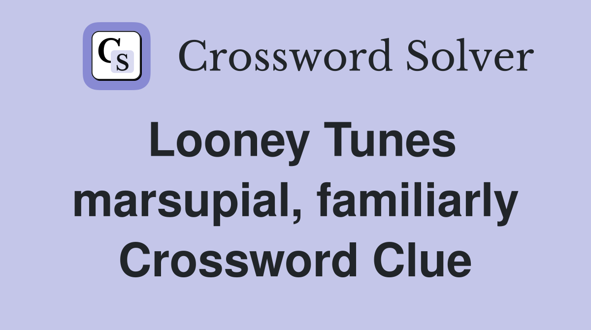 Looney Tunes marsupial, familiarly Crossword Clue