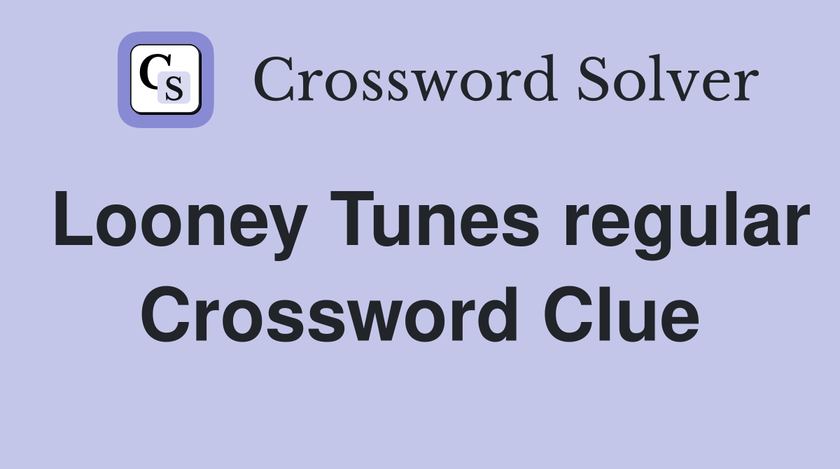 Looney Tunes regular Crossword Clue